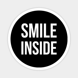 SMILE INSIDE funny saying Magnet